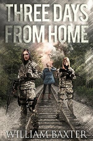 Three Days From Home by William Baxter