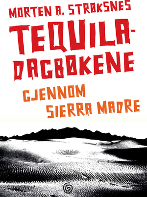 Tequiladagbøkene by Morten A. Strøksnes