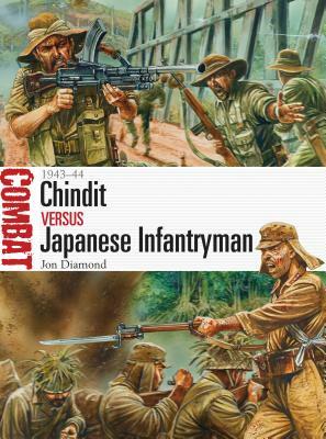 Chindit Vs Japanese Infantryman: 1943-44 by Jon Diamond