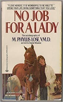 NO JOB FOR A LADY: The Autobiography of M. Phyllis Lose, VMD by M. Phyllis Lose