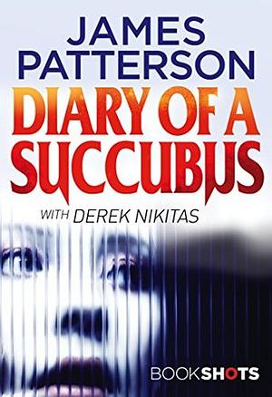 Diary of a Succubus by Derek Nikitas, James Patterson