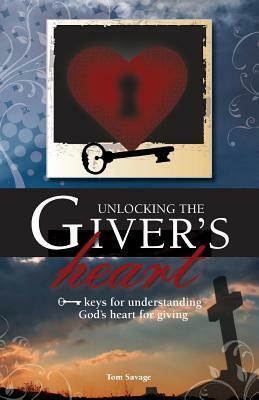 Unlocking the Giver's Heart: A Focus on Biblical Stewardship by Tom Savage