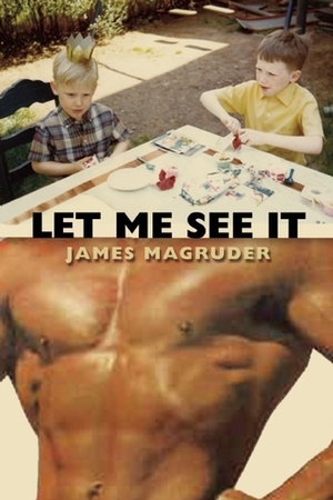 Let Me See It by James Magruder