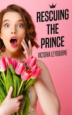 Rescuing the Prince by Victoria Leybourne