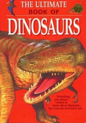 The Ultimate Book of Dinosaurs by Paul Dowswell