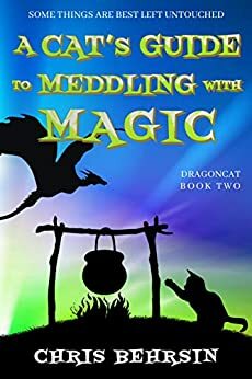 A Cat's Guide to Meddling with Magic by Chris Behrsin