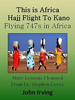 This is Africa - Hajj Flight to Jeddah (Flying 747s in Africa Book 1) by John Irving, Christine Irving