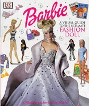 Barbie: A Visual Guide To The Ultimate Fashion Doll by Jacqueline Jackson, Robert Opie, Marie Greenwood, Carol Spencer