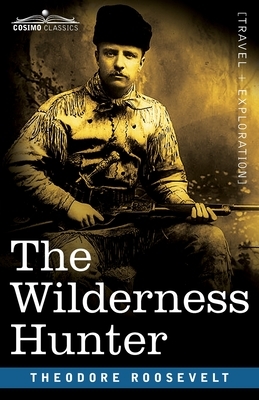 The Wilderness Hunter by Theodore Roosevelt