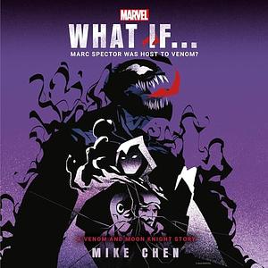 Marvel: What If . . . Marc Spector Was Host to Venom? (A Moon Knight & Venom Story) by Mike Chen