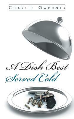 A Dish Best Served Cold by Charlie Gardner