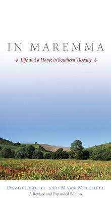 In Maremma: Life and a House in Southern Tuscany by David Leavitt, Mark Mitchell