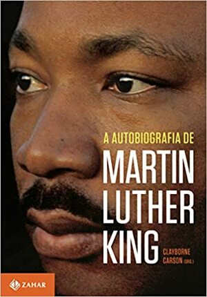 A Autobiografia de Martin Luther King by Clayborne Carson, Martin Luther King Jr.