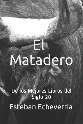 El matadero: De los Mejores Libros del Siglo 20 by Esteban Echeverría