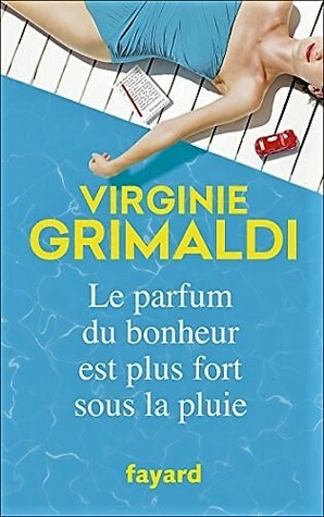 Le parfum du bonheur est plus fort sous la pluie by Virginie Grimaldi