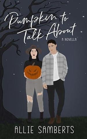 Pumpkin to Talk About: A Novella by Allie Samberts, Allie Samberts