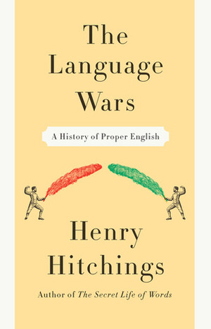 The Language Wars: A History of Proper English by Henry Hitchings