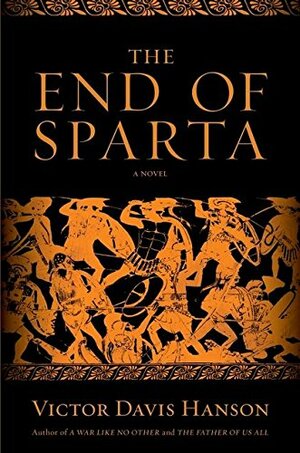 The End of Sparta: A Novel by Victor Davis Hanson