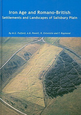 Iron Age and Romano-British Settlements and Landscapes of Salisbury Plain by R. Entwistle, Michael Fulford, Roger Powell