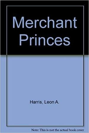 Merchant Princes by Leon A. Harris