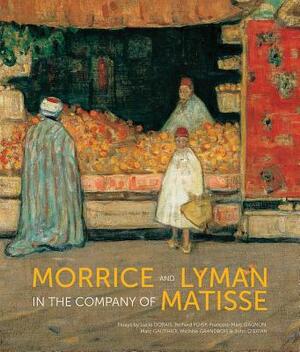 Morrice and Lyman in the Company of Matisse by Francois Gagnon, Michele Grandbois, John O'Brian