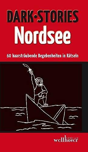 Dark Stories Nordsee: 60 haarsträubende Begebenheiten in Rätseln by Alexa Stein, Bettina von Cossel, Anne Hassel