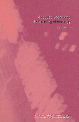 Jacques Lacan and Feminist Epistemology by Kirsten Campbell