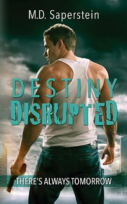 Destiny Disrupted by M. D. Saperstein