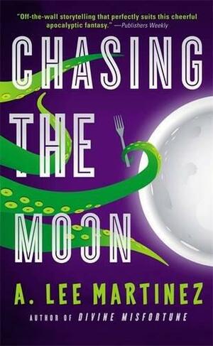 Chasing the Moon by A. Lee Martinez