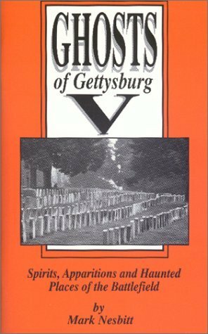 Ghosts of Gettysburg V: Spirits, Apparitions, and Haunted Places of the Battlefield by Ryan C. Stouch, Mark Nesbitt