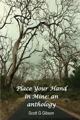 Place Your Hand In Mine: An anthology by Scott G. Gibson