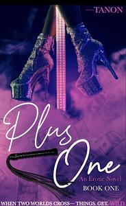 Plus One: An Erotic Novel by Tanon, Tanon