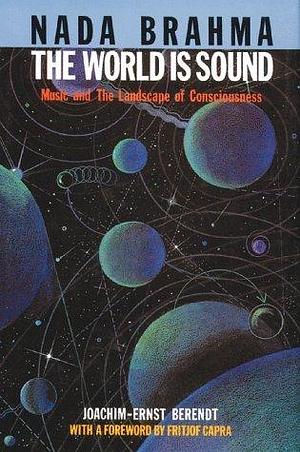 Nada Brahma: The World Is Sound : Music and the Landscape of Consciousness by Helmut Bredigkeit, Joachim-Ernst Berendt, Joachim-Ernst Berendt