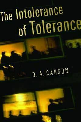 The Intolerance of Tolerance by D.A. Carson