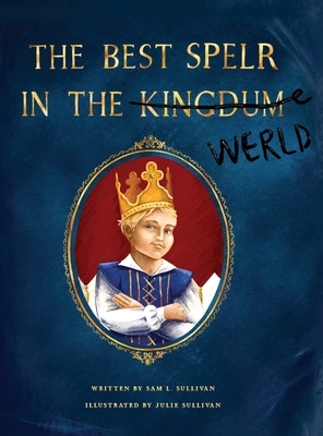 The Best Spelr in the Kingdum (Werld) by Sam Sullivan
