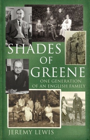 Shades of Greene: One Generation of an English Family by Jeremy Lewis