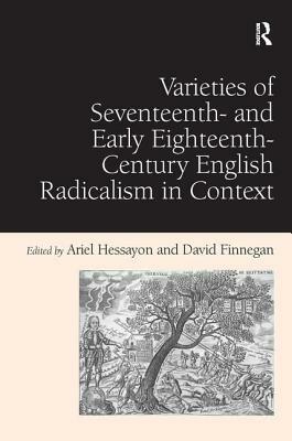 Varieties of Seventeenth- and Early Eighteenth-Century English Radicalism in Context by David Finnegan