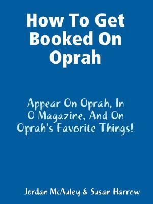 How to Get Booked on Oprah, in O Magazine, and on Oprah's Favorite Things by Jordan McAuley