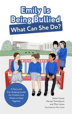 Emily Is Being Bullied, What Can She Do?: A Story and Anti-Bullying Guide for Children and Adults to Read Together by Ffion Jones, Helen Cowie, Harriet Tenenbaum