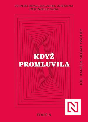 Když promluvila: Odhalení případu sexuálního obtěžování, které zažehlo změnu by Jodi Kantor, Jodi Kantor