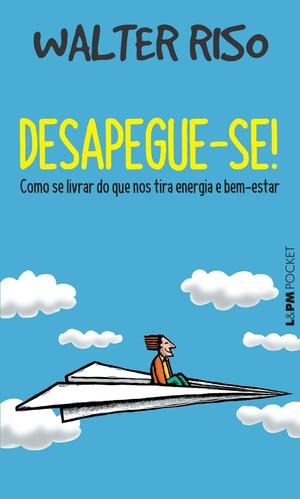 Desapegue-se! by Walter Riso