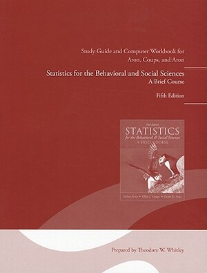 Statistics for the Behavioral and Social Sciences: A Brief Course by Elaine Aron, Arthur Aron, Elliot Coups