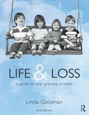 Life and Loss: A Guide to Help Grieving Children by Linda Goldman