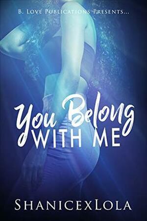 You Belong with Me (Drenched in Love #1) by Shanice Swint, ShanicexLola