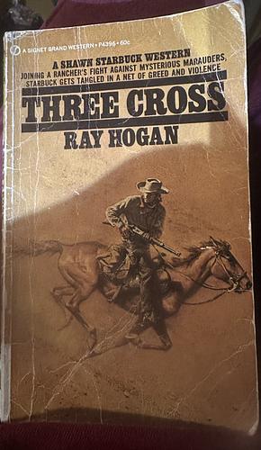 Three Cross by Ray Hogan