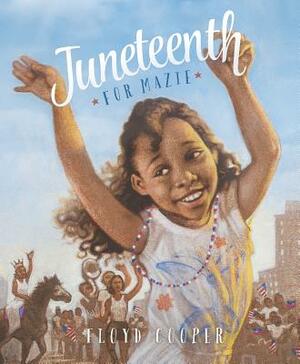 Juneteenth for Mazie by Floyd Cooper