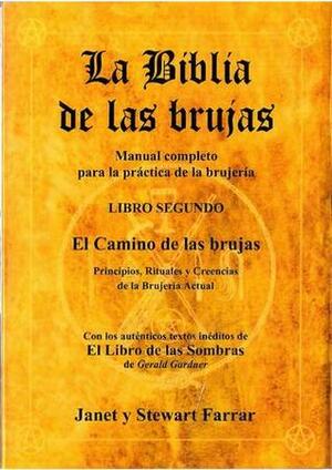 El camino de las brujas. principios, rituales y creencias de la brujería actual (La Biblia de las Brujas Libro 2) by Stewart Farrar, Janet Farrar