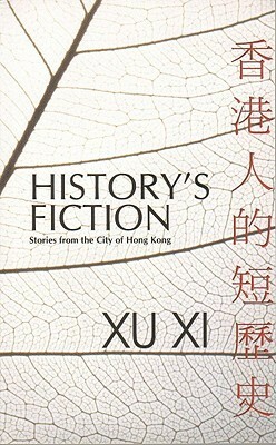 History's Fiction: Stories from the City of Hong Kong by Mike Ingham, Xu Xi