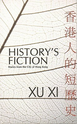 History's Fiction: Stories from the City of Hong Kong by Xu Xi, Mike Ingham