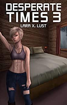 Desperate Times 3: An EMP Survival Harem by Lara X. Lust, Lara X. Lust